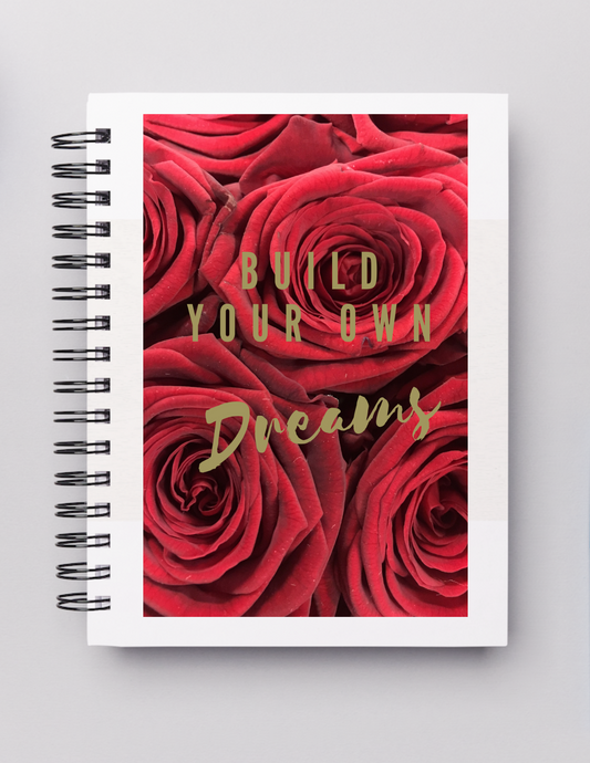 Build Your Own Dreams _Roses 5 X 7 in Lined Notebook Journal