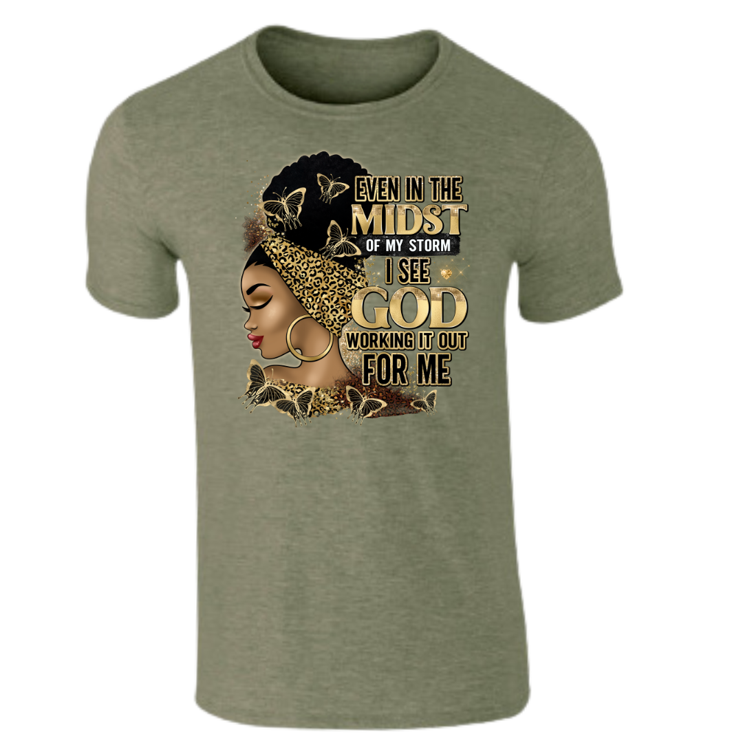 Even in the Midst of My Storm I see God Working It out for Me T-Shirt