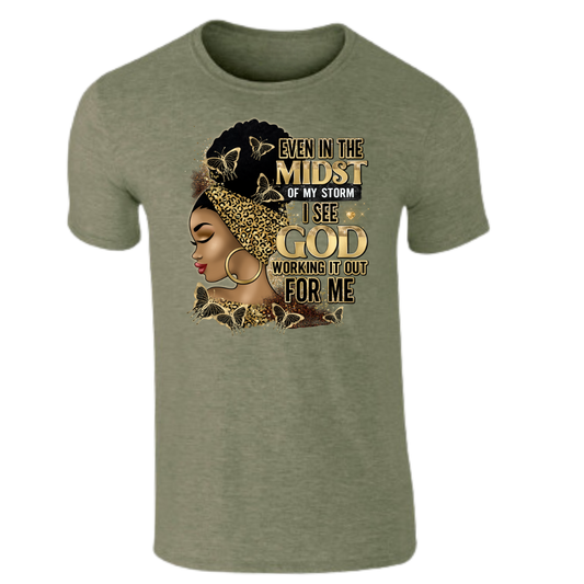 Even in the Midst of My Storm I see God Working It out for Me T-Shirt