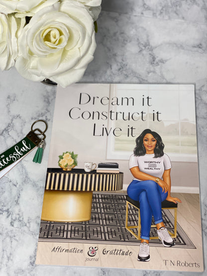 Dream it, Construct It, Live it_ A 90 Day Undated Affirmation and Gratitude Journal